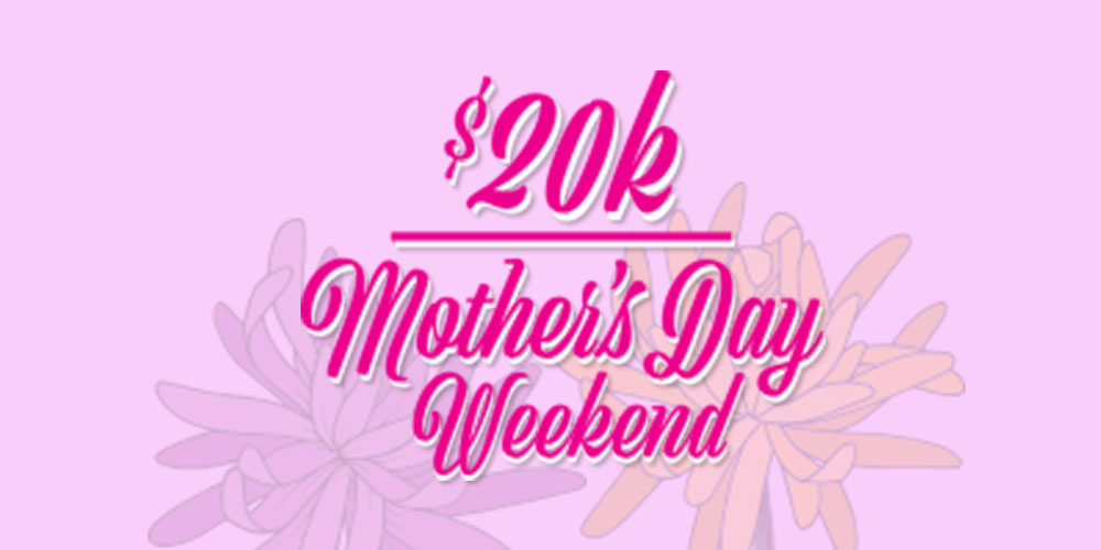 $20K Mother's Day Weekend